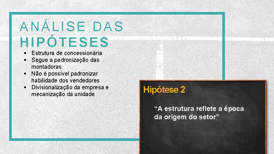 ANÁLISE DAS HIPÓTESES § Estrutura de concessionária § Segue a padronização das montadoras §