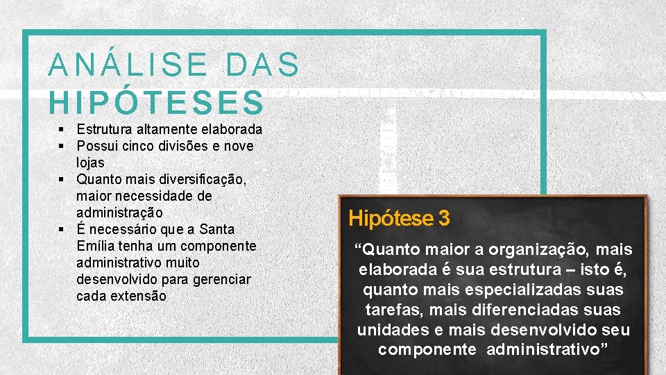 ANÁLISE DAS HIPÓTESES § Estrutura altamente elaborada § Possui cinco divisões e nove lojas