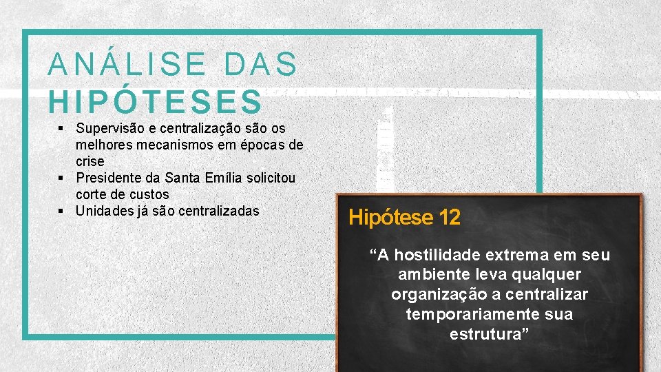 ANÁLISE DAS HIPÓTESES § Supervisão e centralização são os melhores mecanismos em épocas de