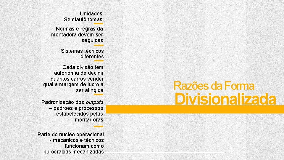 Unidades Semiautônomas Normas e regras da montadora devem ser seguidas Sistemas técnicos diferentes Cada