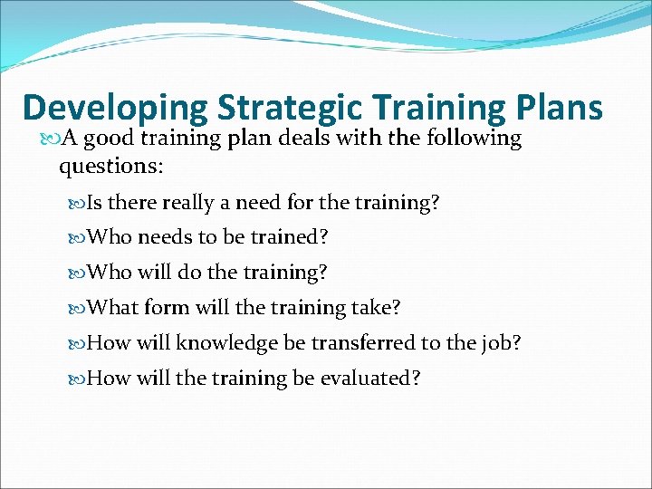 Developing Strategic Training Plans A good training plan deals with the following questions: Is