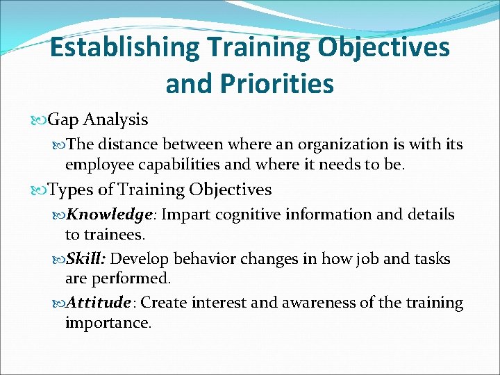 Establishing Training Objectives and Priorities Gap Analysis The distance between where an organization is