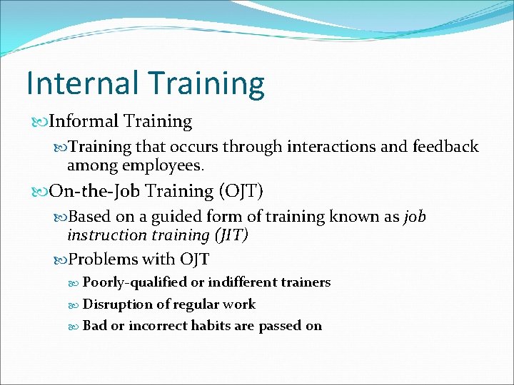 Internal Training Informal Training that occurs through interactions and feedback among employees. On-the-Job Training