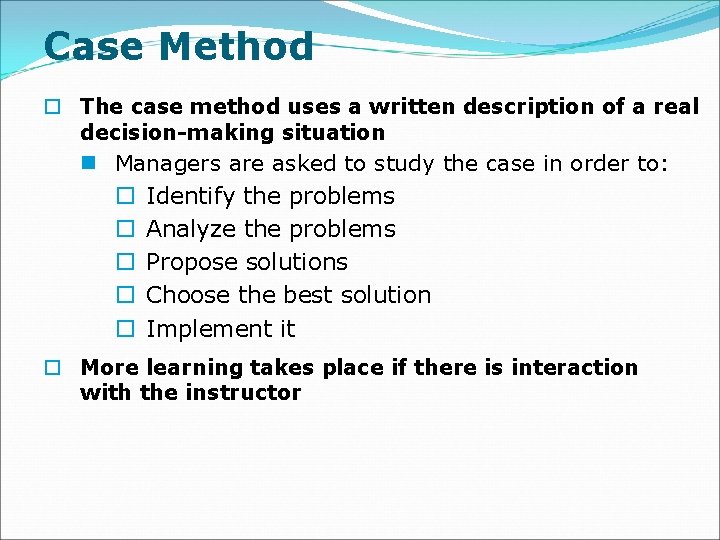 Case Method o The case method uses a written description of a real decision-making