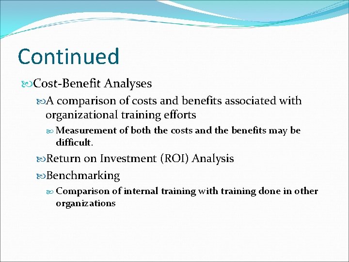 Continued Cost-Benefit Analyses A comparison of costs and benefits associated with organizational training efforts