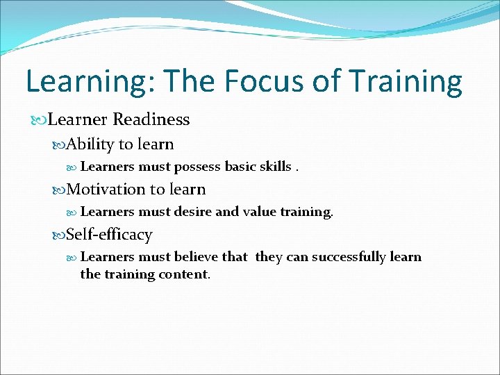 Learning: The Focus of Training Learner Readiness Ability to learn Learners must possess basic