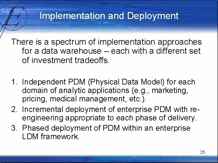 Implementation and Deployment There is a spectrum of implementation approaches for a data warehouse