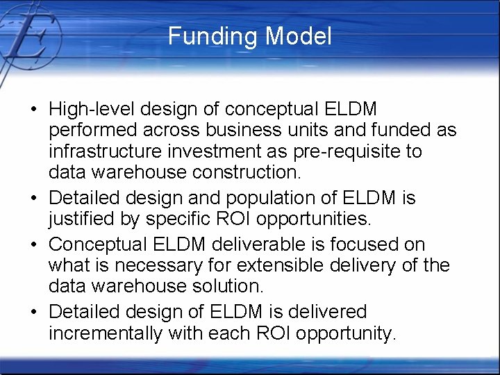 Funding Model • High-level design of conceptual ELDM performed across business units and funded