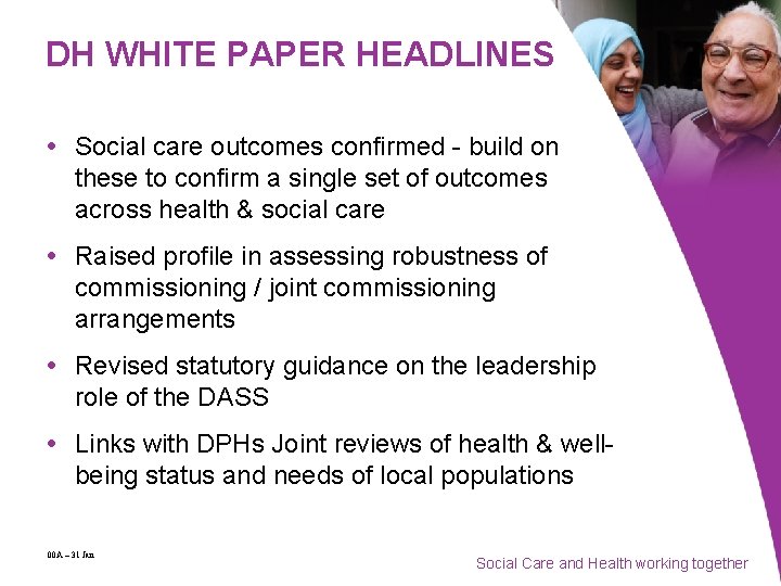 DH WHITE PAPER HEADLINES Social care outcomes confirmed - build on these to confirm