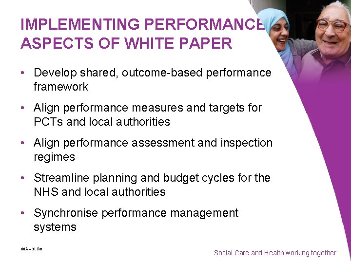 IMPLEMENTING PERFORMANCE ASPECTS OF WHITE PAPER • Develop shared, outcome-based performance framework • Align