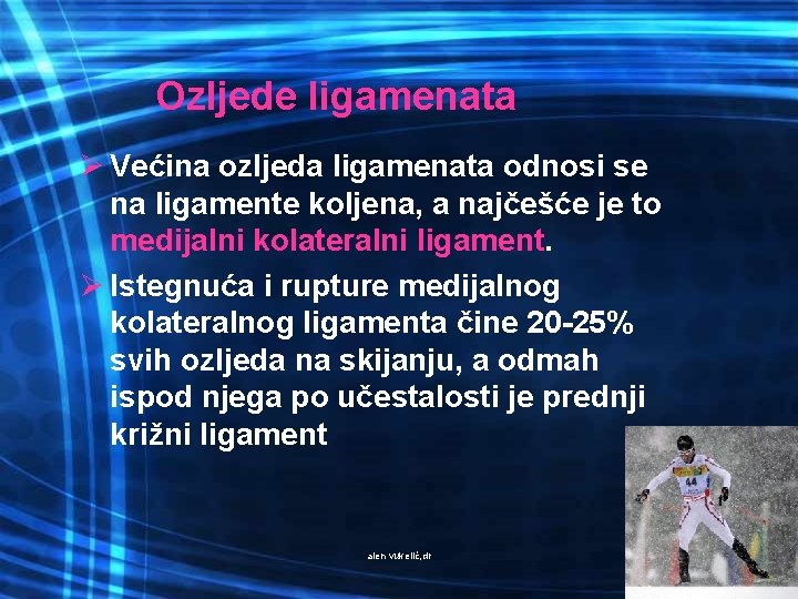 Ozljede ligamenata Ø Većina ozljeda ligamenata odnosi se na ligamente koljena, a najčešće je