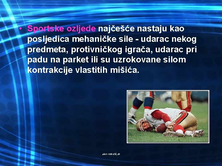  • Sportske ozljede najčešće nastaju kao posljedica mehaničke sile - udarac nekog predmeta,