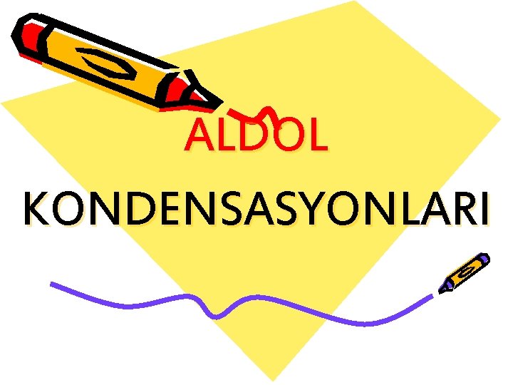ALDOL KONDENSASYONLARI 