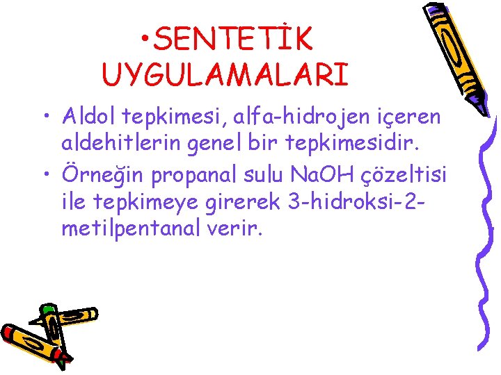  • SENTETİK UYGULAMALARI • Aldol tepkimesi, alfa-hidrojen içeren aldehitlerin genel bir tepkimesidir. •