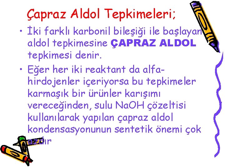 Çapraz Aldol Tepkimeleri; • İki farklı karbonil bileşiği ile başlayan aldol tepkimesine ÇAPRAZ ALDOL