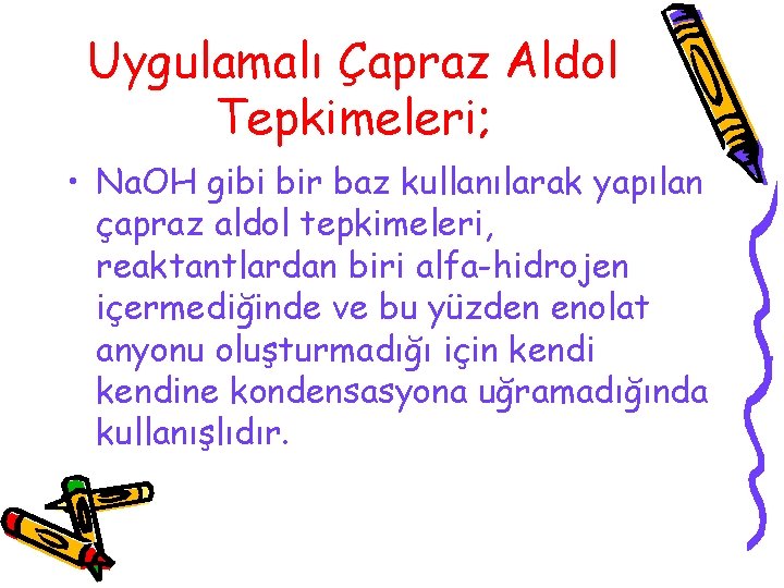 Uygulamalı Çapraz Aldol Tepkimeleri; • Na. OH gibi bir baz kullanılarak yapılan çapraz aldol