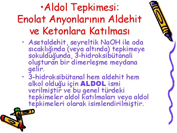  • Aldol Tepkimesi: Enolat Anyonlarının Aldehit ve Ketonlara Katılması • Asetaldehit, seyreltik Na.