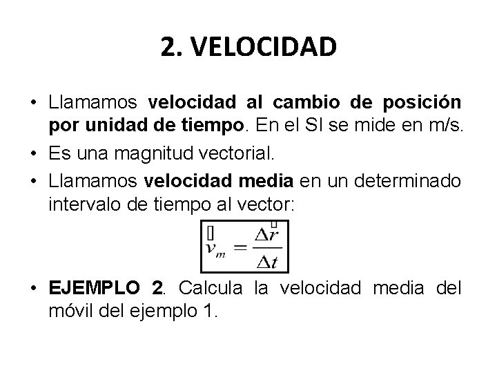 2. VELOCIDAD • Llamamos velocidad al cambio de posición por unidad de tiempo. En