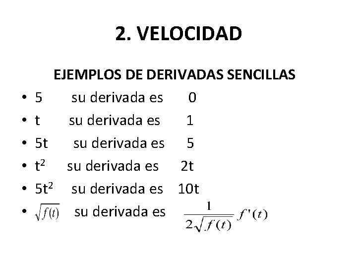 2. VELOCIDAD • • • EJEMPLOS DE DERIVADAS SENCILLAS 5 su derivada es 0