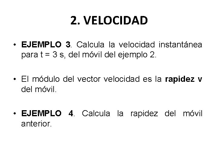 2. VELOCIDAD • EJEMPLO 3. Calcula la velocidad instantánea para t = 3 s,