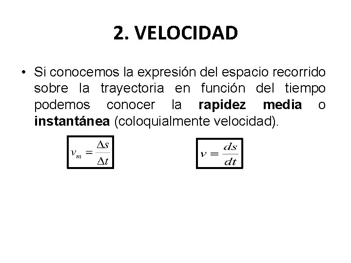 2. VELOCIDAD • Si conocemos la expresión del espacio recorrido sobre la trayectoria en