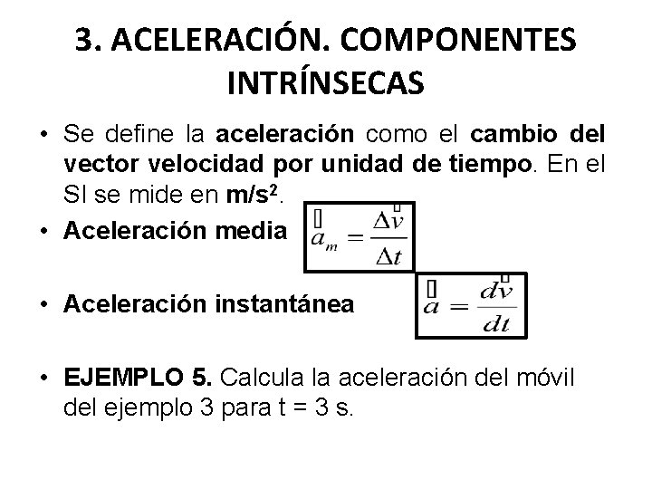 3. ACELERACIÓN. COMPONENTES INTRÍNSECAS • Se define la aceleración como el cambio del vector