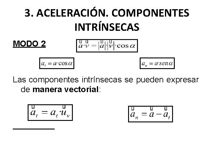 3. ACELERACIÓN. COMPONENTES INTRÍNSECAS MODO 2 Las componentes intrínsecas se pueden expresar de manera