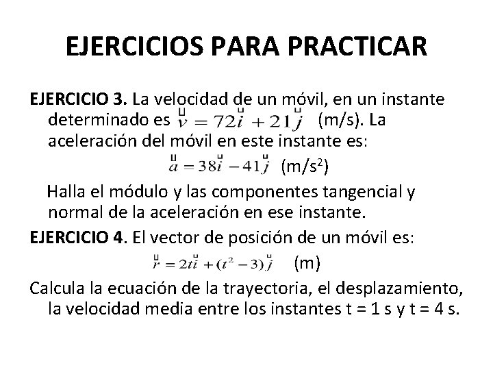 EJERCICIOS PARA PRACTICAR EJERCICIO 3. La velocidad de un móvil, en un instante determinado