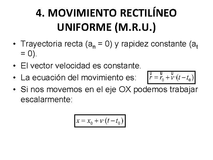 4. MOVIMIENTO RECTILÍNEO UNIFORME (M. R. U. ) • Trayectoria recta (an = 0)