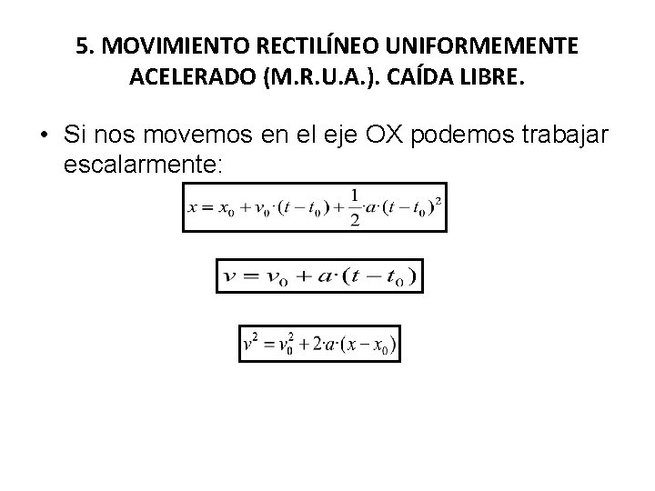 5. MOVIMIENTO RECTILÍNEO UNIFORMEMENTE ACELERADO (M. R. U. A. ). CAÍDA LIBRE. • Si