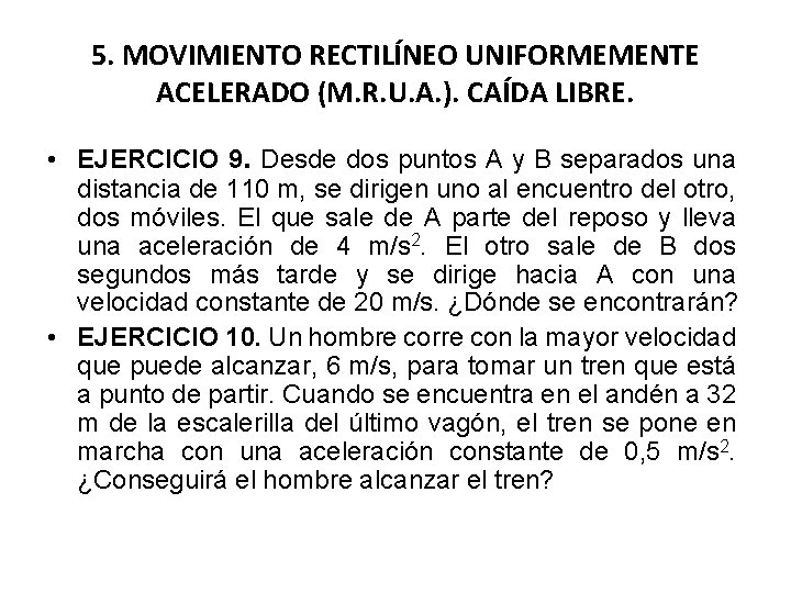 5. MOVIMIENTO RECTILÍNEO UNIFORMEMENTE ACELERADO (M. R. U. A. ). CAÍDA LIBRE. • EJERCICIO