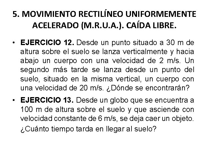 5. MOVIMIENTO RECTILÍNEO UNIFORMEMENTE ACELERADO (M. R. U. A. ). CAÍDA LIBRE. • EJERCICIO