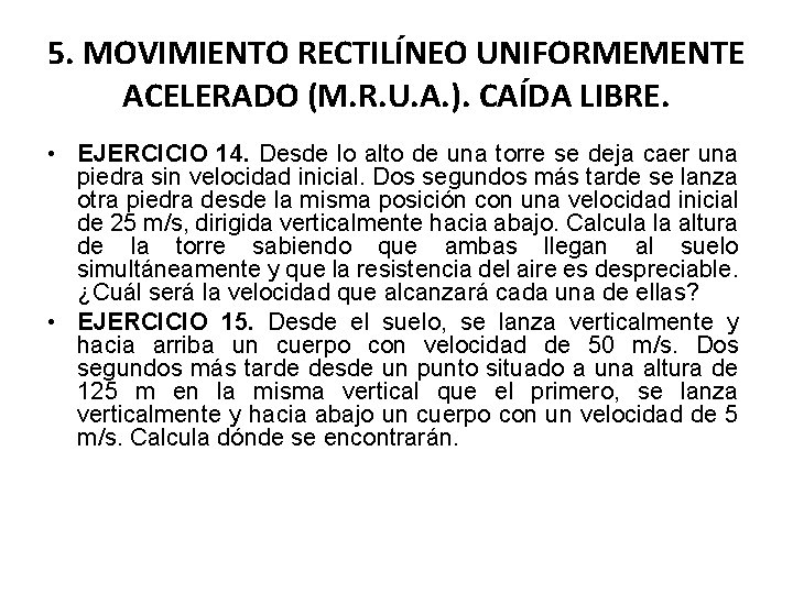 5. MOVIMIENTO RECTILÍNEO UNIFORMEMENTE ACELERADO (M. R. U. A. ). CAÍDA LIBRE. • EJERCICIO