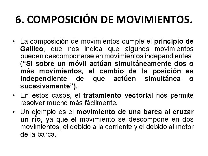 6. COMPOSICIÓN DE MOVIMIENTOS. • La composición de movimientos cumple el principio de Galileo,