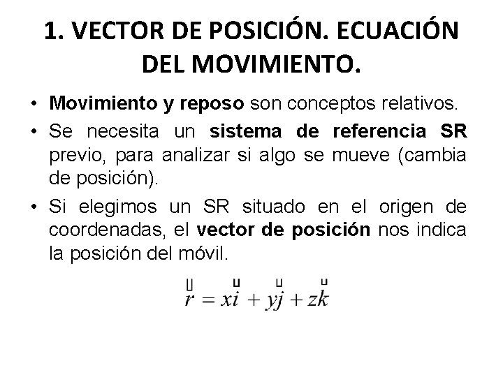 1. VECTOR DE POSICIÓN. ECUACIÓN DEL MOVIMIENTO. • Movimiento y reposo son conceptos relativos.