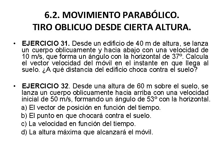 6. 2. MOVIMIENTO PARABÓLICO. TIRO OBLICUO DESDE CIERTA ALTURA. • EJERCICIO 31. Desde un