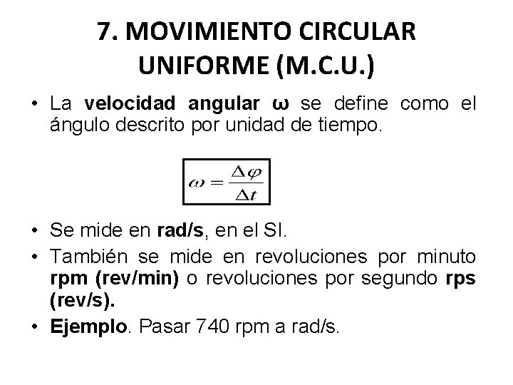 7. MOVIMIENTO CIRCULAR UNIFORME (M. C. U. ) • La velocidad angular ω se