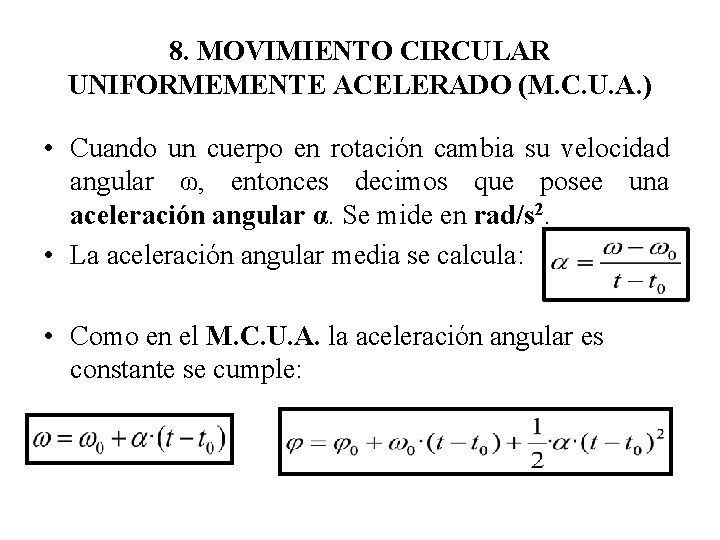 8. MOVIMIENTO CIRCULAR UNIFORMEMENTE ACELERADO (M. C. U. A. ) • Cuando un cuerpo