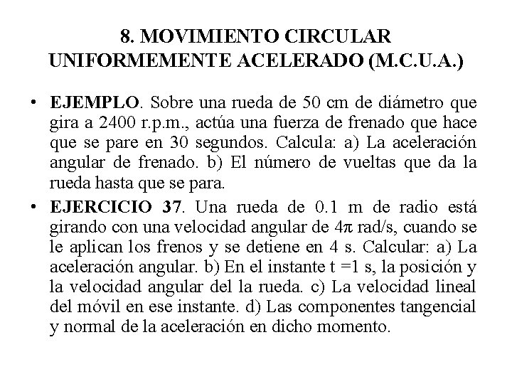 8. MOVIMIENTO CIRCULAR UNIFORMEMENTE ACELERADO (M. C. U. A. ) • EJEMPLO. Sobre una