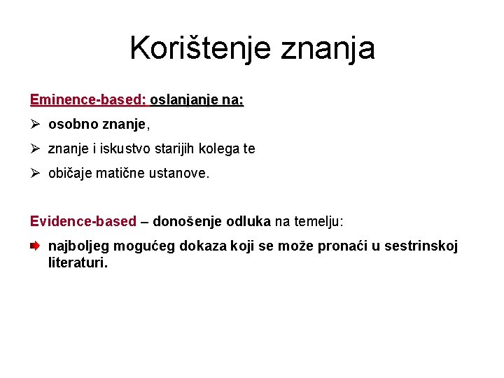 Korištenje znanja Eminence-based: oslanjanje na: Ø osobno znanje, Ø znanje i iskustvo starijih kolega