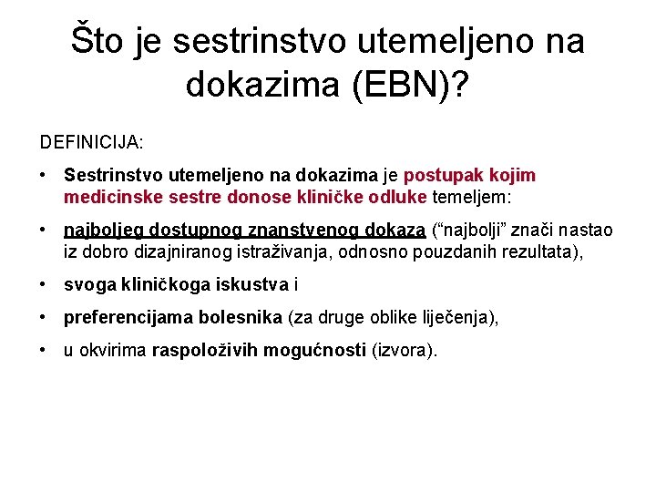 Što je sestrinstvo utemeljeno na dokazima (EBN)? DEFINICIJA: • Sestrinstvo utemeljeno na dokazima je