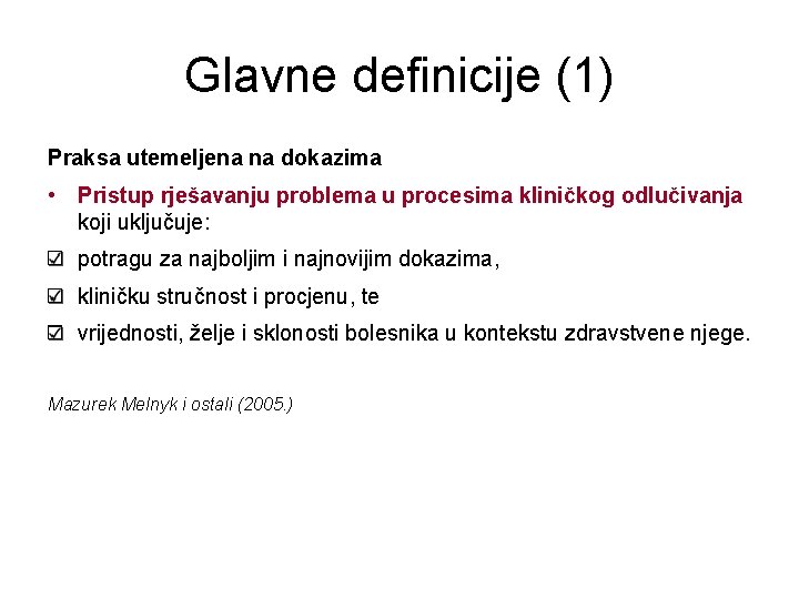 Glavne definicije (1) Praksa utemeljena na dokazima • Pristup rješavanju problema u procesima kliničkog