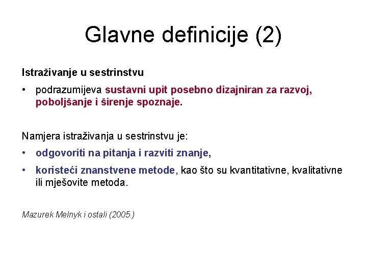 Glavne definicije (2) Istraživanje u sestrinstvu • podrazumijeva sustavni upit posebno dizajniran za razvoj,