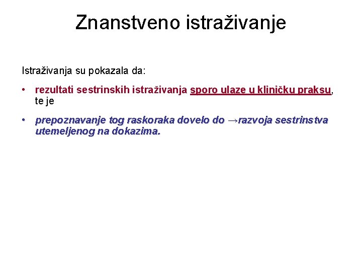 Znanstveno istraživanje Istraživanja su pokazala da: • rezultati sestrinskih istraživanja sporo ulaze u kliničku