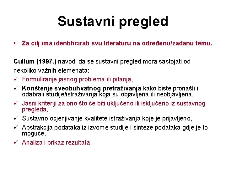 Sustavni pregled • Za cilj ima identificirati svu literaturu na određenu/zadanu temu. Cullum (1997.