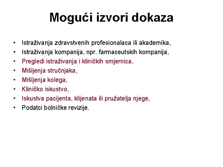 Mogući izvori dokaza • • Istraživanja zdravstvenih profesionalaca ili akademika, Istraživanja kompanija, npr. farmaceutskih