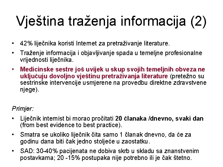 Vještina traženja informacija (2) • 42% liječnika koristi Internet za pretraživanje literature. • Traženje