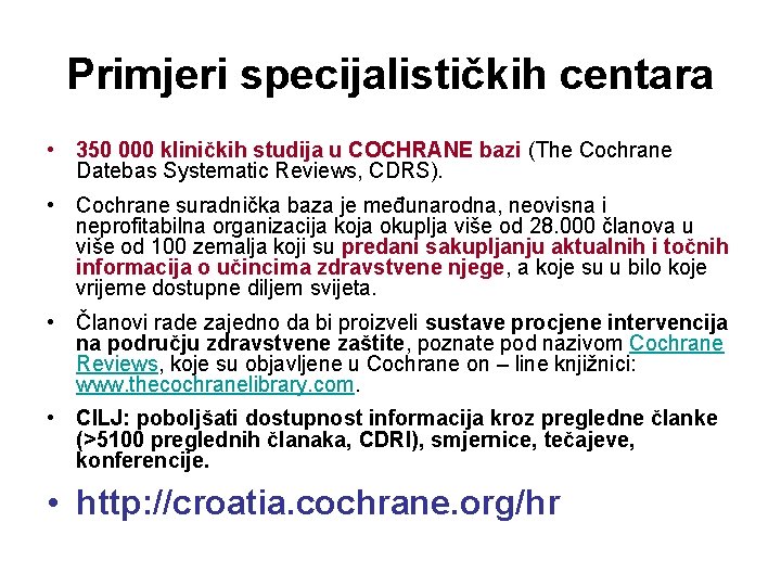 Primjeri specijalističkih centara • 350 000 kliničkih studija u COCHRANE bazi (The Cochrane Datebas