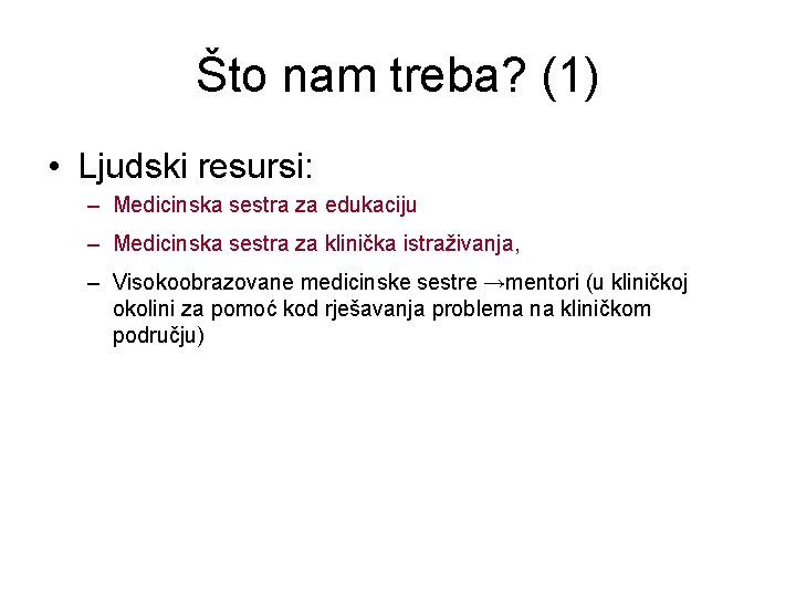 Što nam treba? (1) • Ljudski resursi: – Medicinska sestra za edukaciju – Medicinska