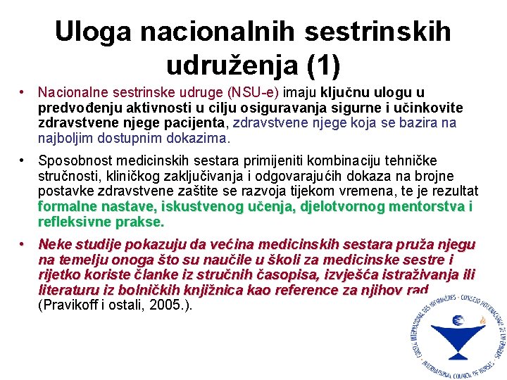 Uloga nacionalnih sestrinskih udruženja (1) • Nacionalne sestrinske udruge (NSU-e) imaju ključnu ulogu u